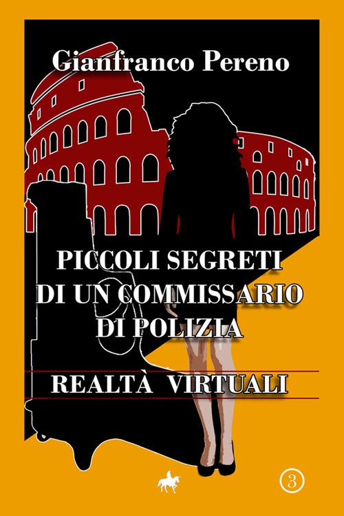 Realtà virtuali. Piccoli segreti di un commissario di polizia - Gianfranco Pereno - ebook