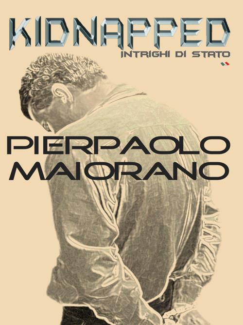 Kidnapped. Intrighi di Stato - Pierpaolo Maiorano - ebook
