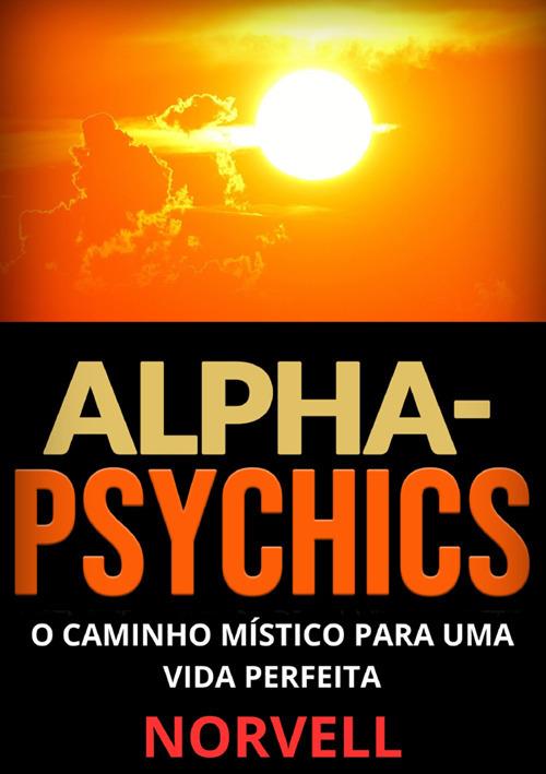 Alpha-Psychics. O caminho místico para uma vida perfeita - Anthony Norvell - copertina