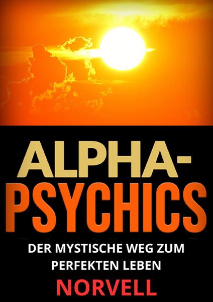 Alpha-Psychics. Der mystische Weg zum perfekten Leben - Anthony Norvell - copertina