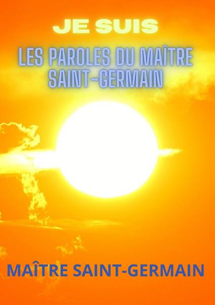 Je suis. Les paroles du maître Saint-Germain - (conte di) Saint-Germain - copertina