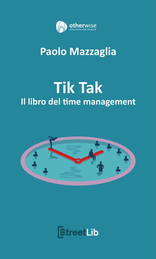 Tik tak. Il libro del time management - Paolo Mazzaglia - ebook