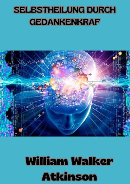 Selbstheilung durch gedankenkraft - William Walker Atkinson - copertina