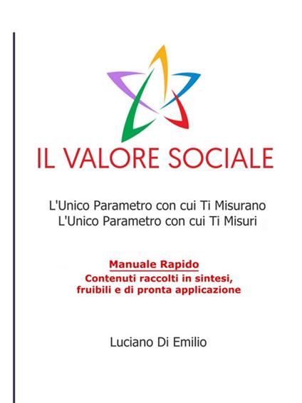 Il valore sociale. L'unico parametro con cui ti misurano, l'unico parametro con cui ti misuri - Luciano Di Emilio - ebook
