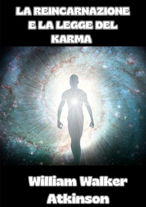 La reincarnazione e la legge del karma - William Walker Atkinson - copertina