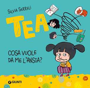 Libro Cosa vuole da me l'ansia? Tea. Ediz. a colori Silvia Serreli