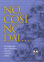No, così no, dai... Personaggi celebri morti in modo strano, irriverente, inconsueto, inatteso