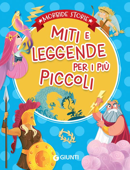 Miti e leggende per i più piccoli - Annalisa Lay,Elisa Prati,Rosalba Troiano,Giorgia Broseghini - ebook
