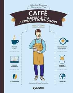 Libro Caffè. Manuale per aspiranti intenditori Sébastien Racineux Chung-Leng Tran