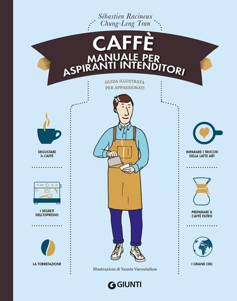 Caffè. Manuale per aspiranti intenditori - Sébastien Racineux,Chung-Leng Tran - copertina