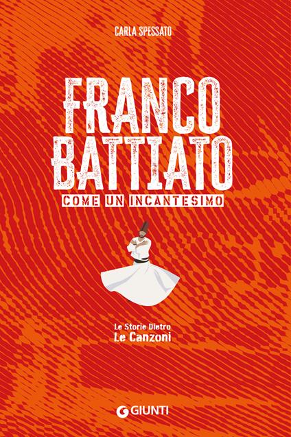 Franco Battiato. Come un incantesimo. Le storie dietro le canzoni - Carla Spessato,Riccardo Bertoncelli - ebook