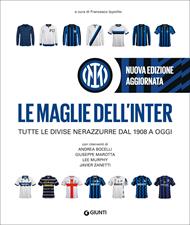 Le maglie dell'Inter. Tutte le divise nerazzurre dal 1908 a oggi. Nuova ediz.