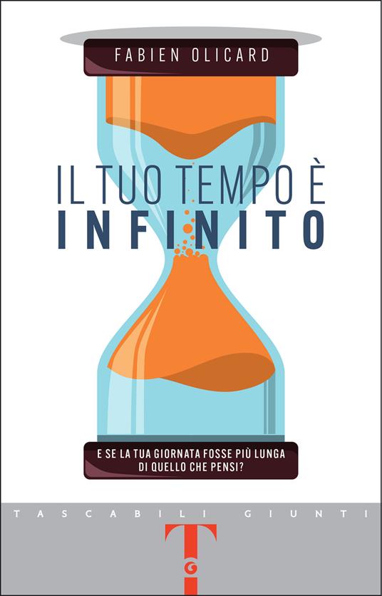 Il tuo tempo è infinito. E se la tua giornata fosse più lunga di quello che pensi? - Fabien Olicard,Luigi Cojazzi,Amaranta Sbardella - ebook