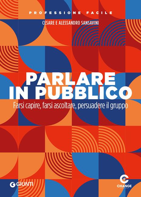 Parlare in pubblico. Farsi capire, farsi ascoltare, persuadere il gruppo - Cesare Sansavini,Alessandro Sansavini - copertina
