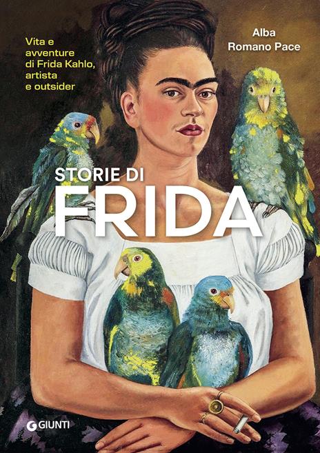 Storie di Frida. Vita e avventure di Frida Kahlo, artista e outsider. Ediz. a colori - Alba Romano Pace - copertina
