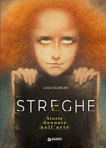 Libro Streghe. Storie dannate nell'arte Luca Scarlini