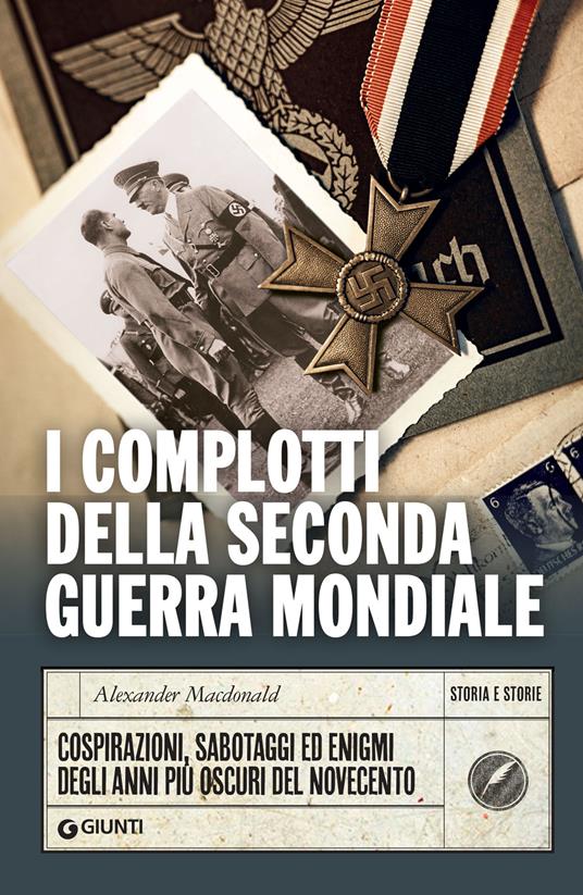 I complotti della Seconda guerra mondiale. Cospirazioni, sabotaggi ed enigmi degli anni più oscuri del Novecento - Alexander Macdonald,Roberta Zuppet - ebook