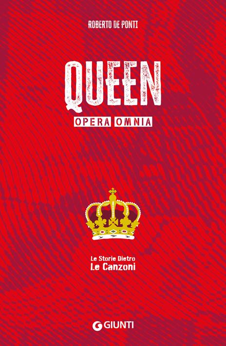 Queen. Opera omnia. Le storie dietro le canzoni - Roberto De Ponti - copertina