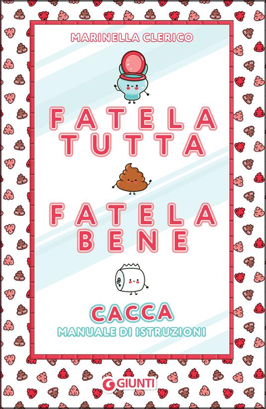 Fatela tutta, fatela bene. Cacca. Manuale di istruzioni - Marinella Clerico - ebook