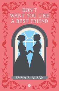 Libro Don't want you like a best friend. Matrimoni combinati e altri dispetti Emma R. Alban