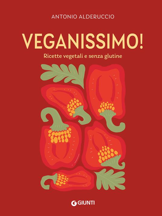 Veganissimo. Ricette vegetali e senza glutine - Antonio Alderuccio - copertina
