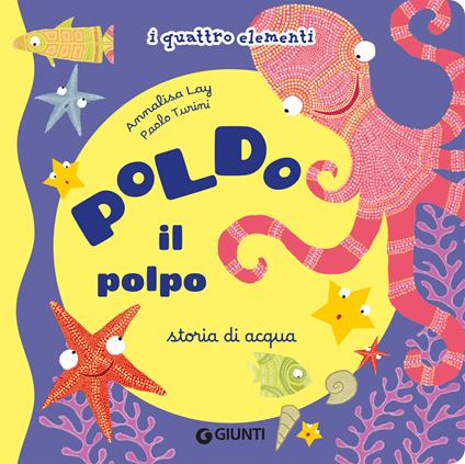 Poldo il polpo. Storia di acqua. I quattro elementi. Ediz. illustrata - Annalisa Lay - copertina
