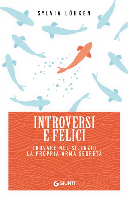 Introversi e felici. Trovare nel silenzio la propria arma segreta - Sylvia Löhken,Sampietro Camilla - ebook