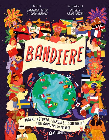 Bandiere. Scopri la storia, i simboli e le curiosità sulle bandiere del mondo! Ediz. a colori - Jonathan Litton,Laura Knowles - copertina