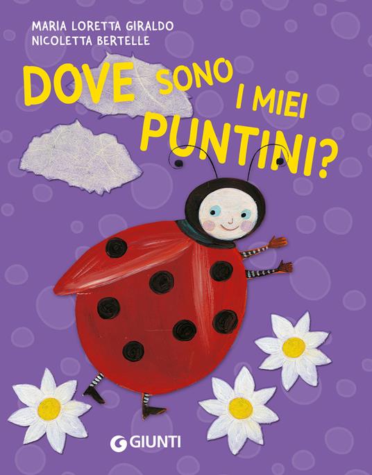 Dove sono i miei puntini? Ediz. a colori - Maria Loretta Giraldo,Nicoletta Bertelle - copertina