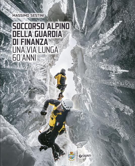 Soccorso Alpino della Guardia di Finanza. Una via lunga 60 anni. Ediz. a colori - Massimo Sestini - copertina