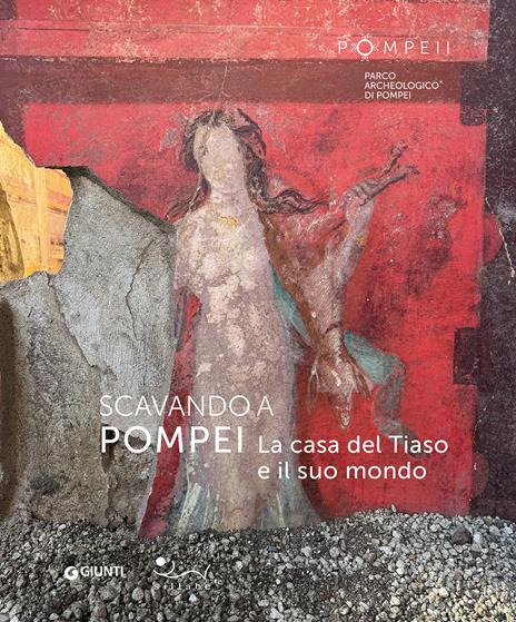Scavando a Pompei. La casa del Tiaso e il suo mondo - copertina