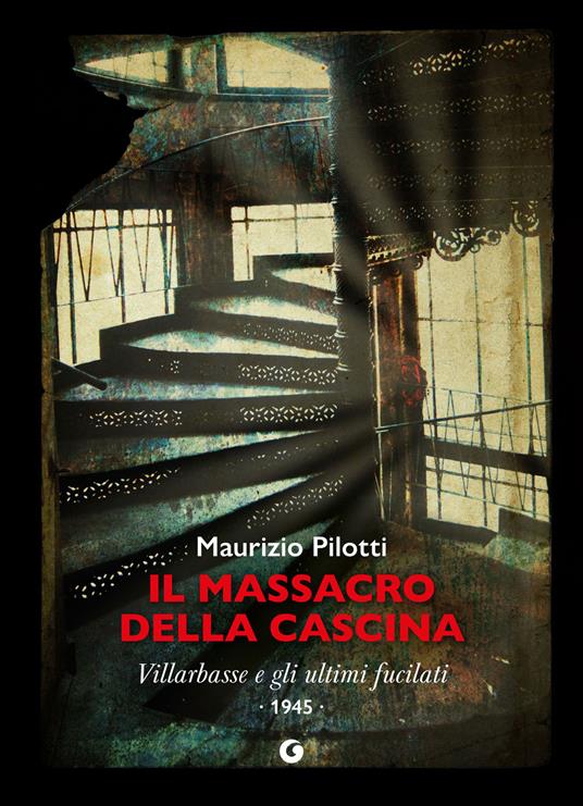 Il massacro della cascina. Villarbasse e gli ultimi fucilati. 1945 - Maurizio Pilotti - ebook