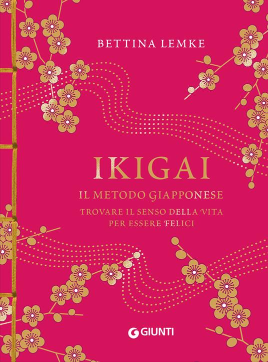 Ikigai. Il metodo giapponese. Trovare il senso della vita per essere felici - Bettina Lemke - ebook