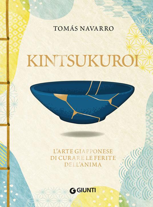 Kintsukuroi. L'arte giapponese di curare le ferite dell'anima - Tomas Navarro,Valeria Gallo - ebook