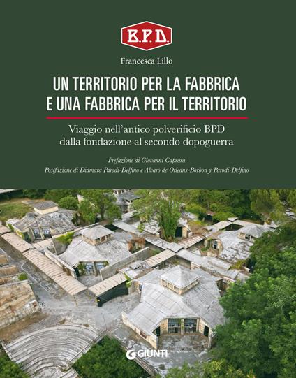 Un territorio per la fabbrica e una fabbrica per il territorio. Viaggio nell'antico polverificio BPD dalla fondazione al secondo dopoguerra - Francesca Lillo - copertina