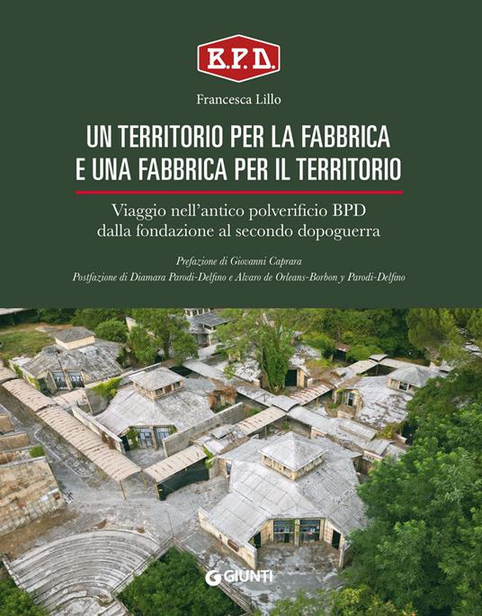 Un territorio per la fabbrica e una fabbrica per il territorio. Viaggio nell'antico polverificio BPD dalla fondazione al secondo dopoguerra - Francesca Lillo - copertina