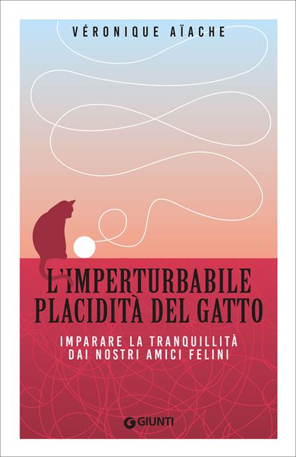 L' imperturbabile placidità del gatto. Imparare la tranquillità dai nostri amici felini - Véronique Aïache,Lucia Visonà - ebook
