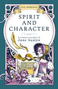 Libro Spirit and character. Il romanzo perduto di Jane Austen Faye Morrison