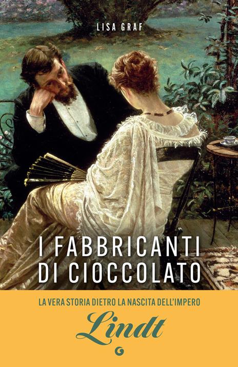 I fabbricanti di cioccolato. Due famiglie, una passione. La saga di Lindt & Sprüngli - Lisa Graf - copertina