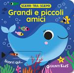 Grandi e piccoli amici. Scorri, tira e scopri. Ediz. a colori
