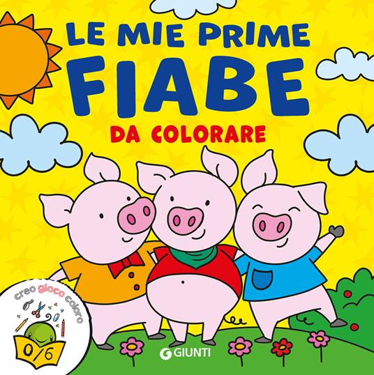 Le mie prime fiabe da colorare. Creo gioco coloro. Ediz. a colori - copertina
