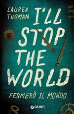 I'll stop the world. Fermerò il mondo
