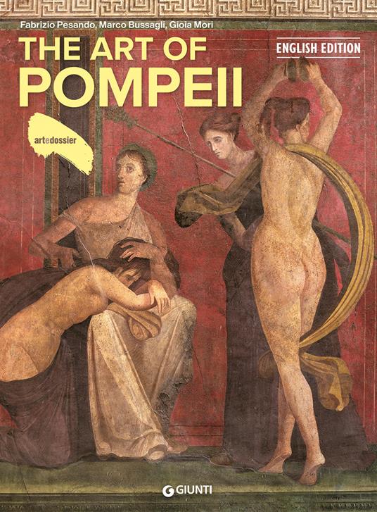The art of Pompeii. Ediz. a colori - Fabrizio Pesando,Marco Bussagli,Gioia Mori - copertina