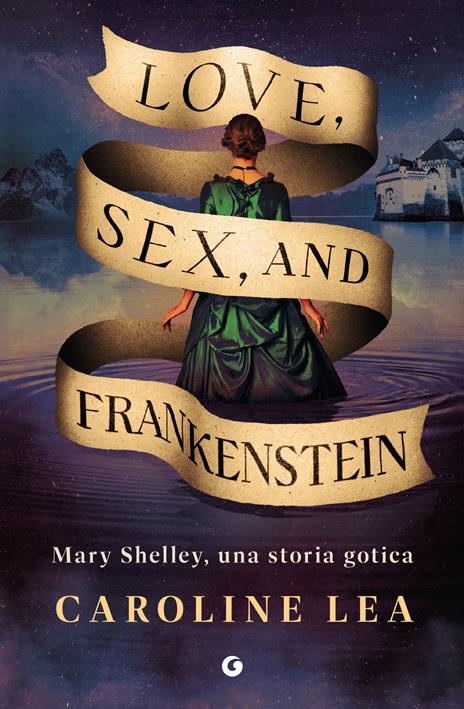Love, sex & Frankenstein. Mary Shelley, una storia gotica - Caroline Lea - copertina