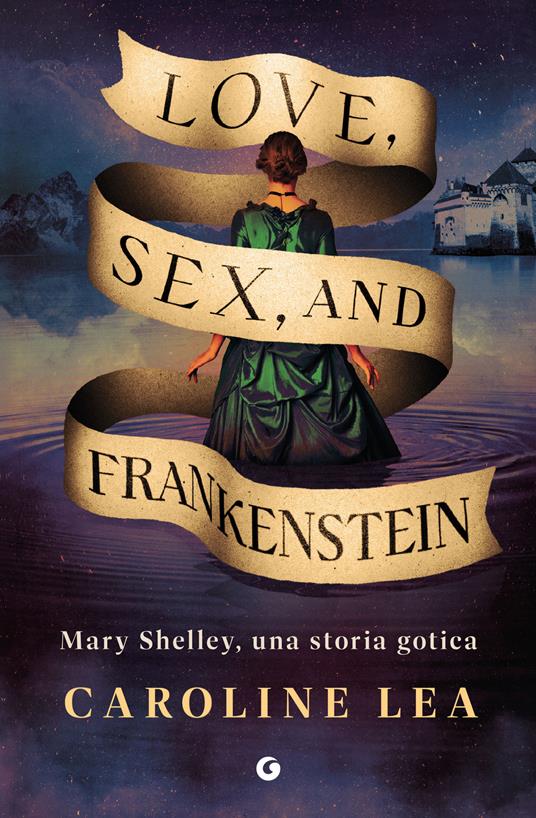 Love, sex & Frankenstein. Mary Shelley, una storia gotica - Caroline Lea - copertina