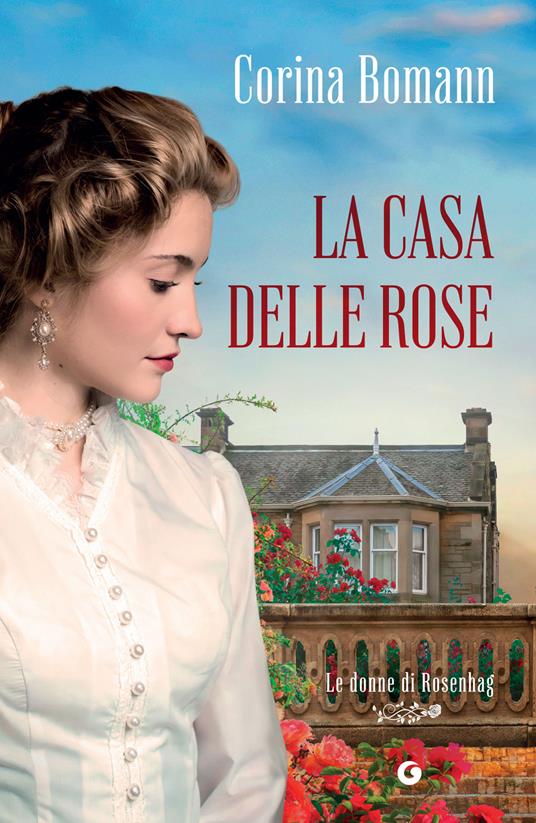 La casa delle rose. Le donne di Rosenhag - Corina Bomann,Rachele Salerno - ebook