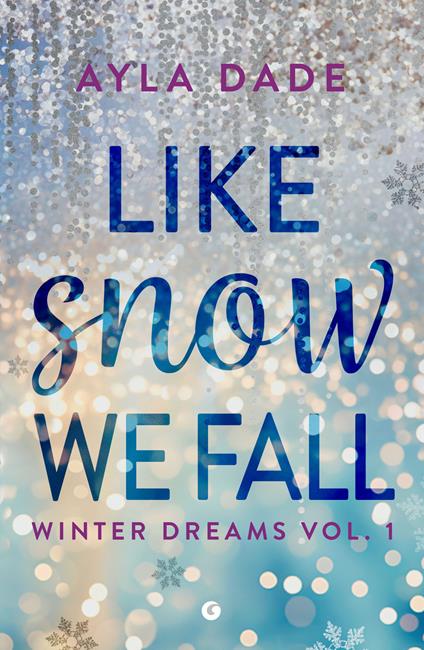 Like snow we fall. Winter dreams. Ediz. italiana. Vol. 1 - Ayla Dade,Sara Congregati - ebook