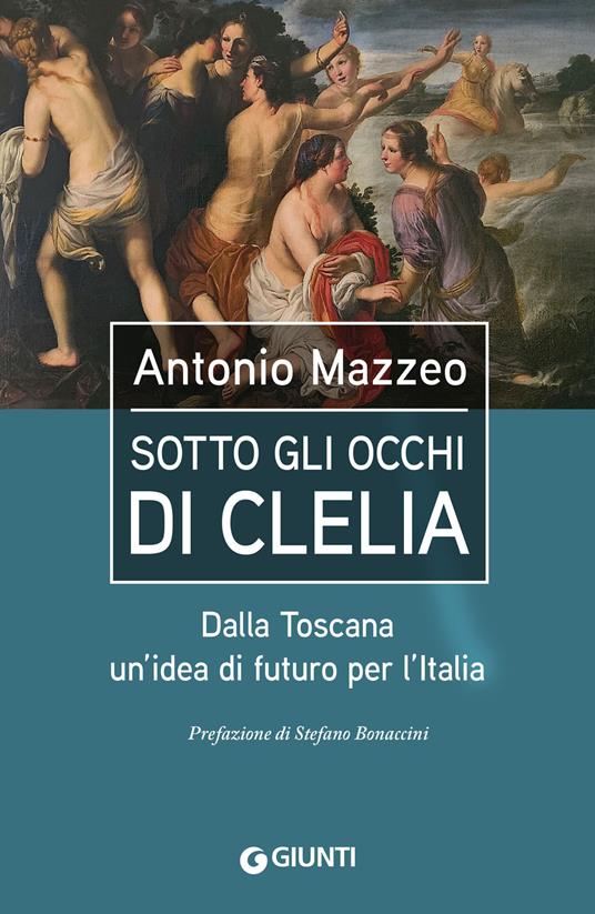 Sotto gli occhi di Clelia. Dalla Toscana un'idea di futuro per l'Italia - Antonio Mazzeo - copertina