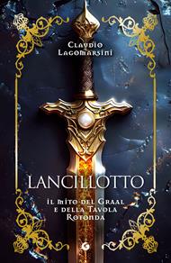 Lancillotto. Il mito del Graal e della Tavola Rotonda