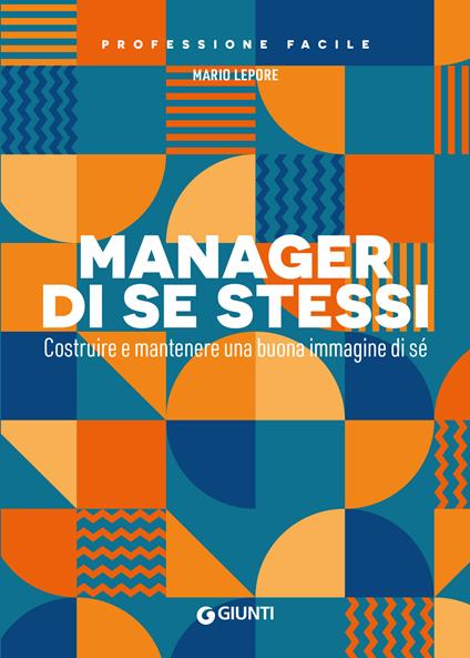 Manager di se stessi. Costruire e mantenere una buona immagine di sé - Mario Lepore - ebook
